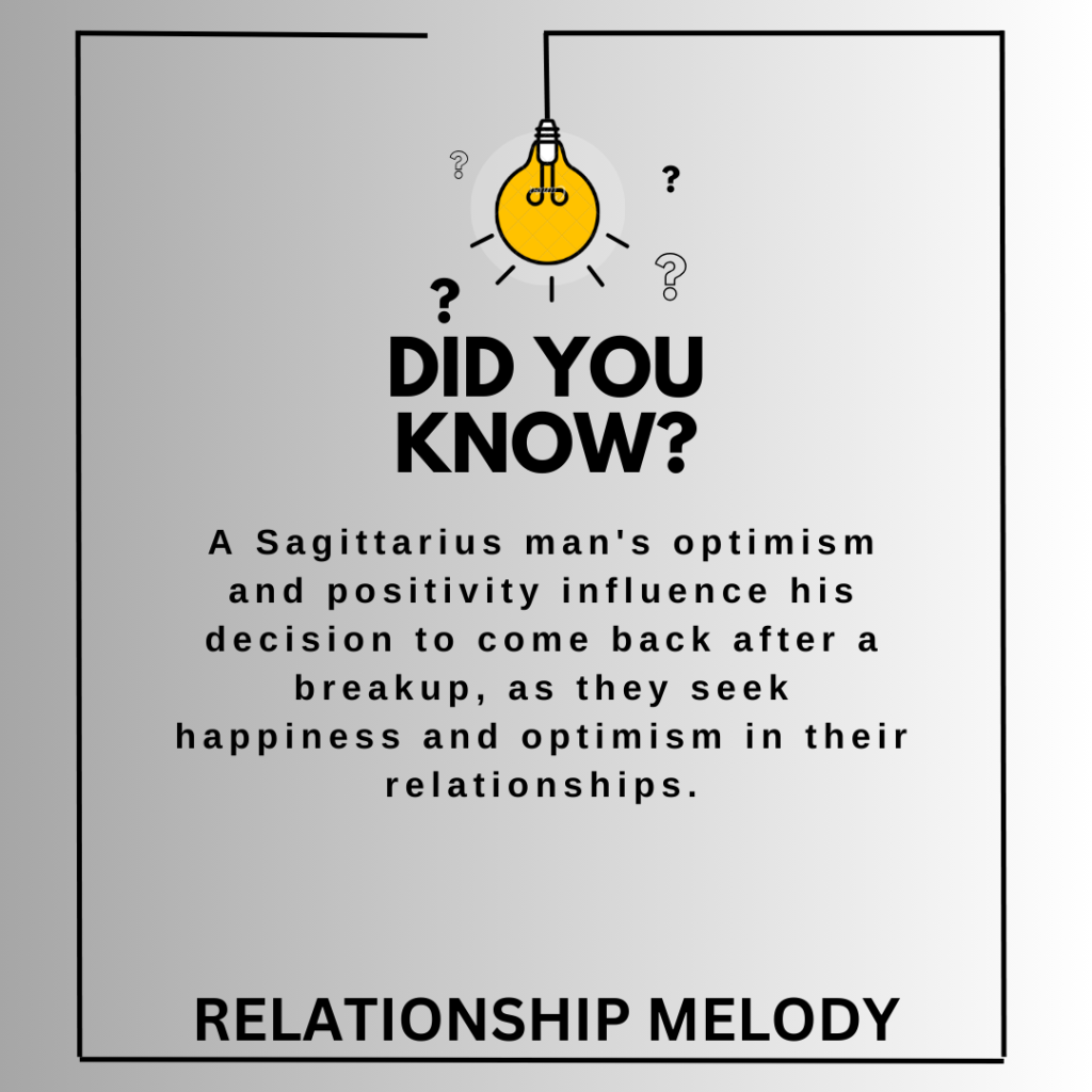 How Does A Sagittarius Man's Optimism And Positivity Influence His Decision To Come Back After A Breakup?