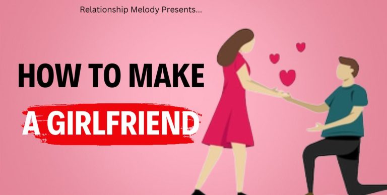 How To Make A Girlfriend [21 Ways To Know]