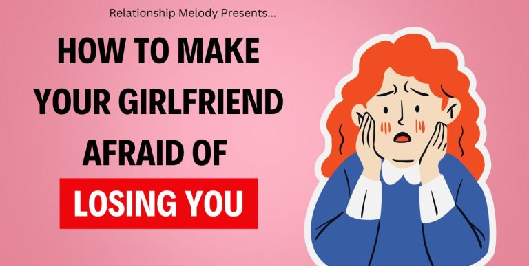 How To Make Your Girlfriend Afraid of Losing You [21 Ways]