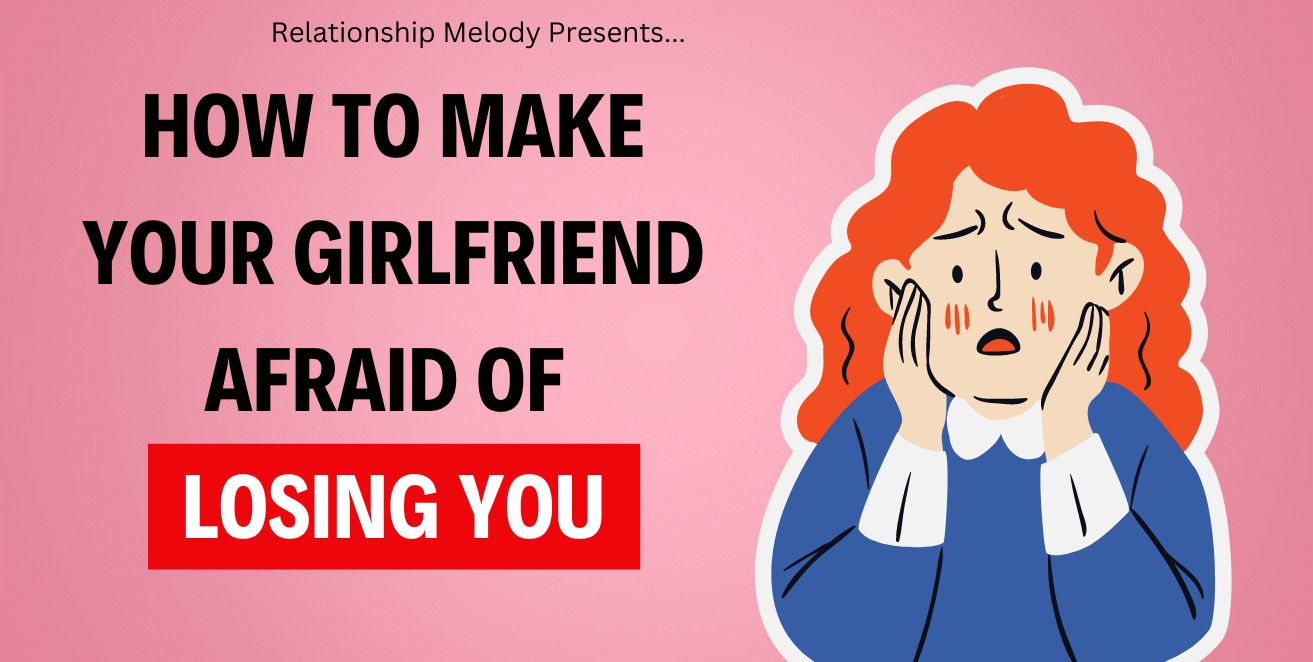 How to make your girlfriend afraid of losing you