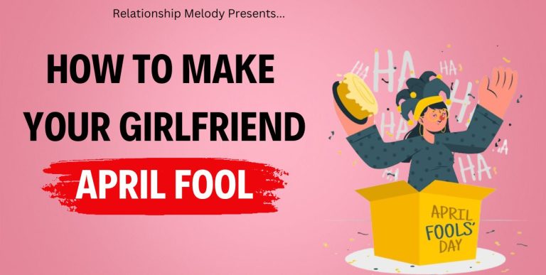 How To Make Your Girlfriend An April Fool [21 Ways]