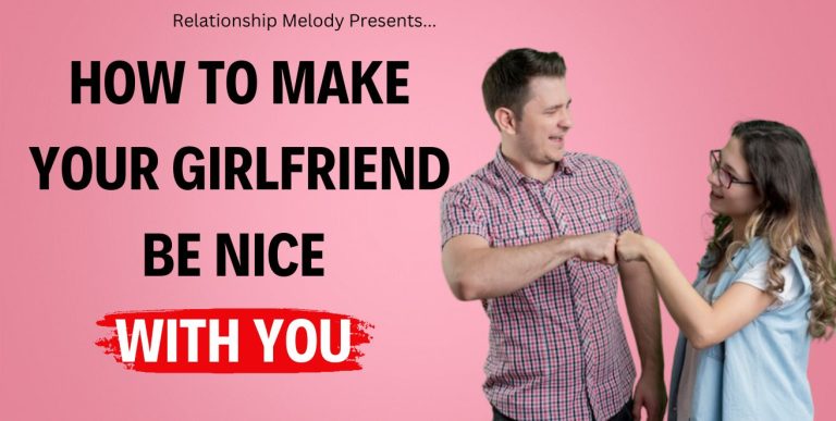How To Make Your Girlfriend Be Nice to You [21 Ways]