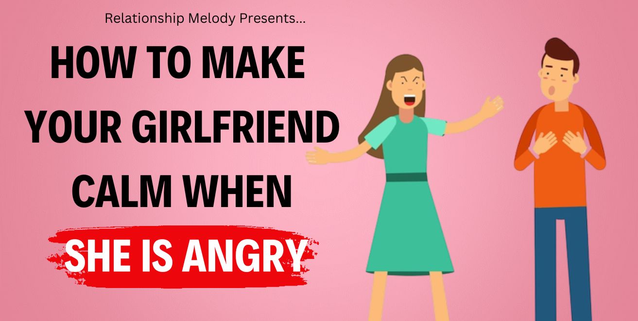 How to make your girlfriend calm when she is angry