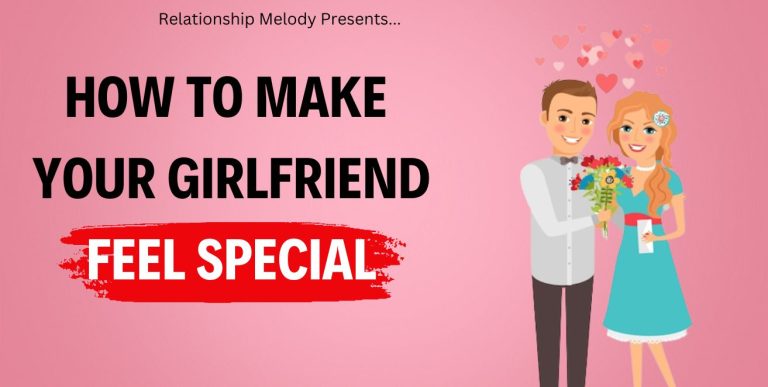 How To Make Your Girlfriend Feel Special [21 Ways To Know]