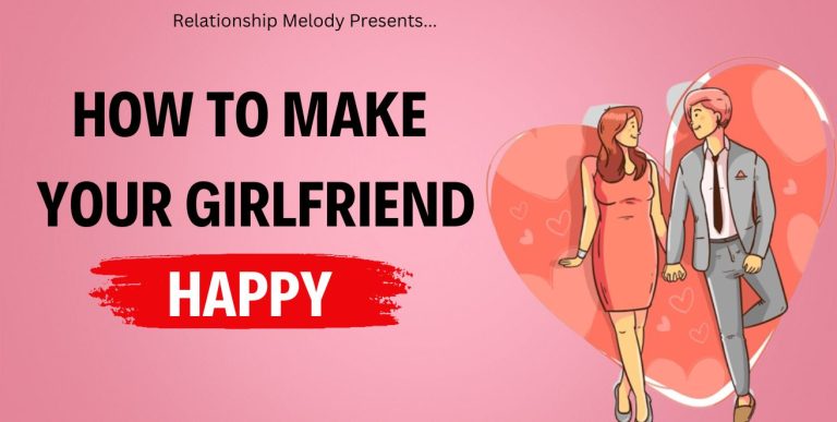 How To Make Your Girlfriend Happy [21 Ways To Know]