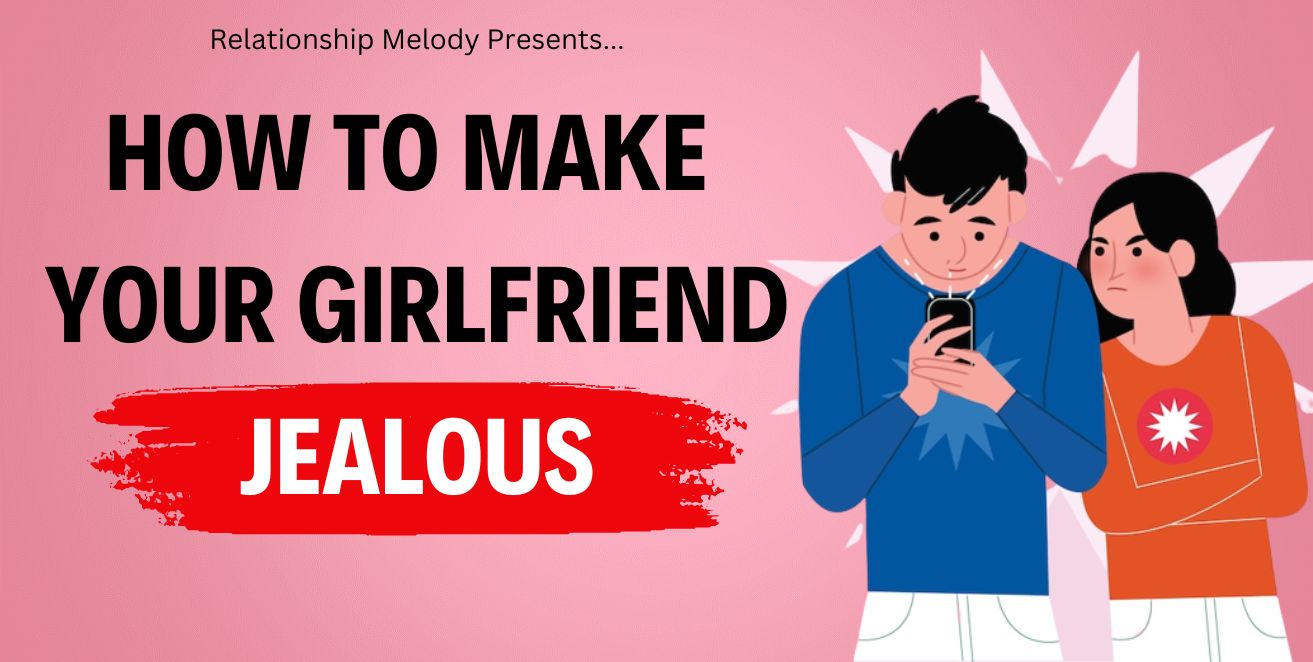 How to make your girlfriend jealous