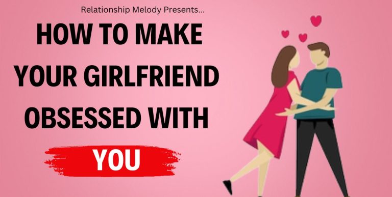 How To Make Your Girlfriend Obsessed With You [21 Ways]