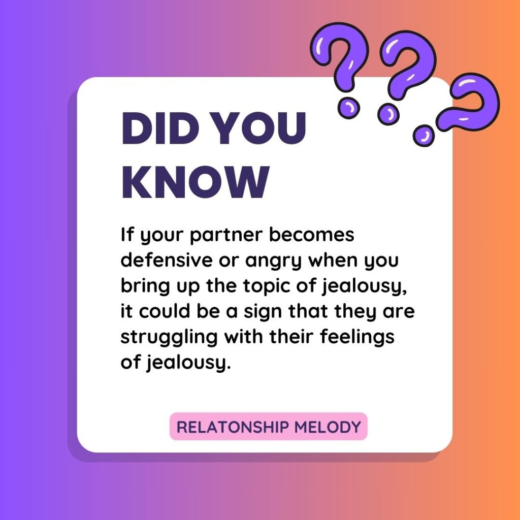 If your partner becomes defensive or angry when you bring up the topic of jealousy, it could be a sign that they are struggling with their feelings of jealousy.