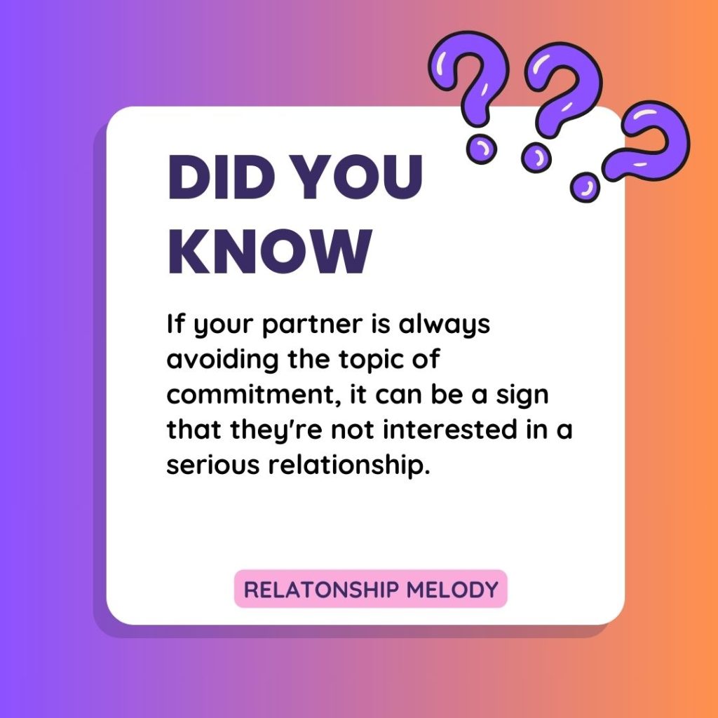 If your partner is always avoiding the topic of commitment, it can be a sign that they're not interested in a serious relationship.