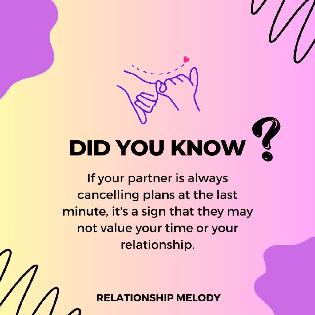 If your partner is always cancelling plans at the last minute, it's a sign that they may not value your time or your relationship.