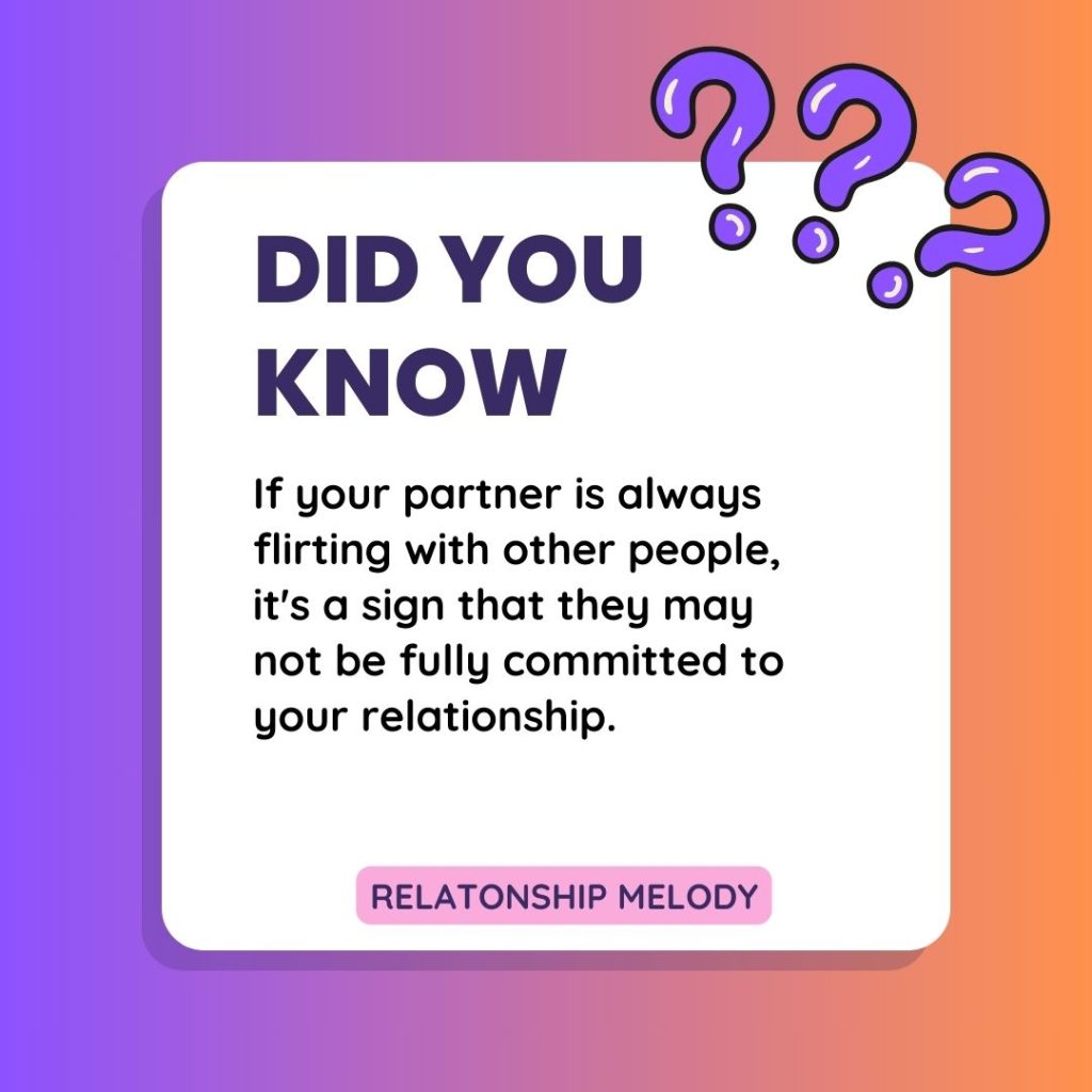 If your partner is always flirting with other people, it's a sign that they may not be fully committed to your relationship.