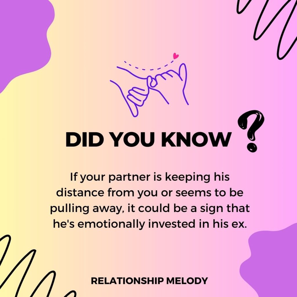 If your partner is keeping his distance from you or seems to be pulling away, it could be a sign that he's emotionally invested in his ex.