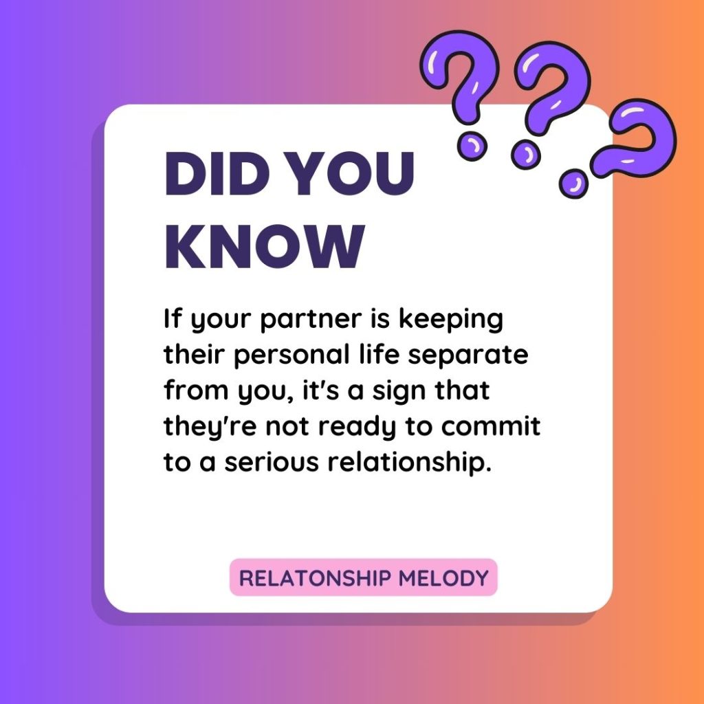 If your partner is keeping their personal life separate from you, it's a sign that they're not ready to commit to a serious relationship.