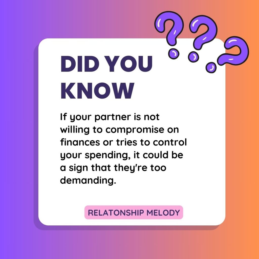 If your partner is not willing to compromise on finances or tries to control your spending, it could be a sign that they're too demanding.