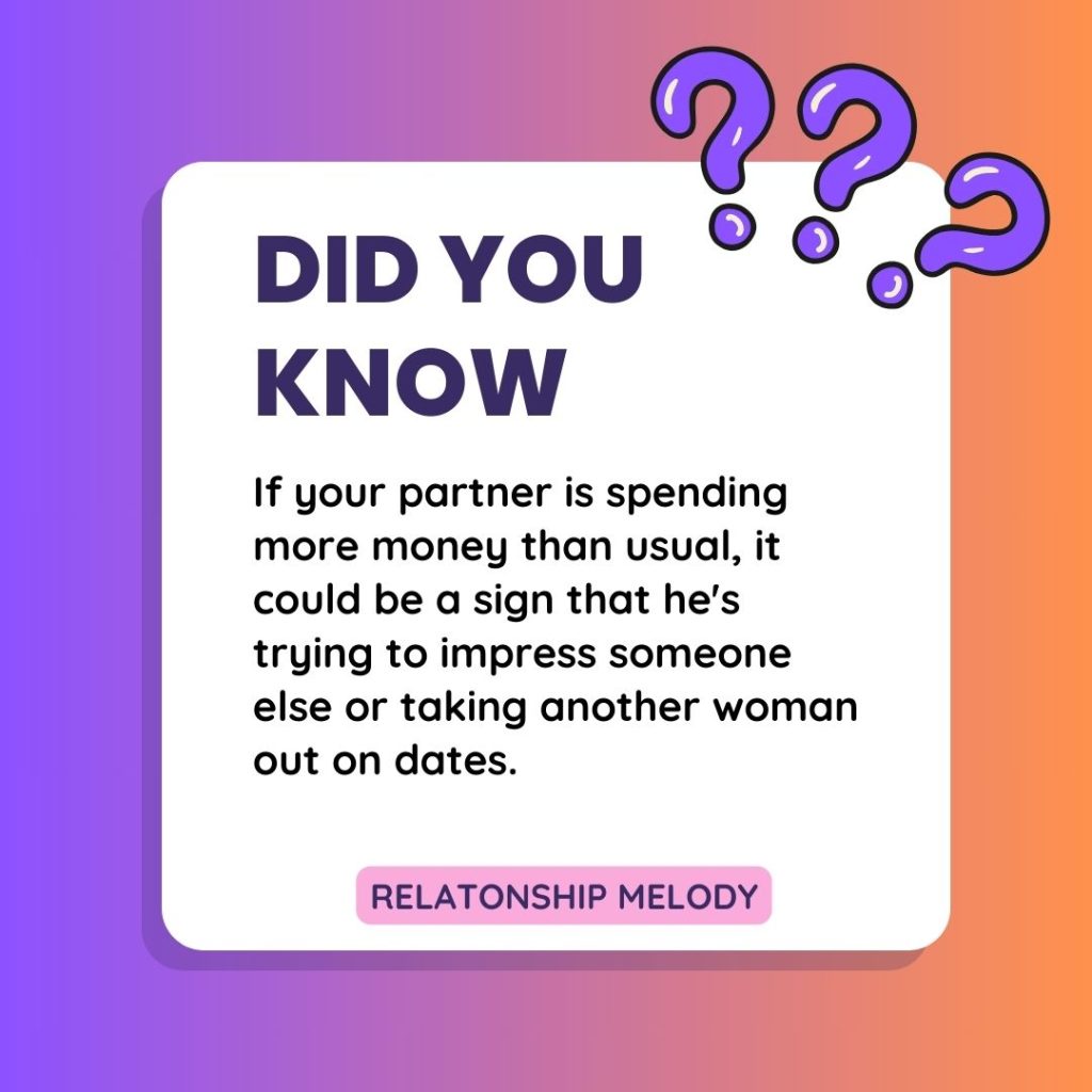 If your partner is spending more money than usual, it could be a sign that he's trying to impress someone else or taking another woman out on dates.