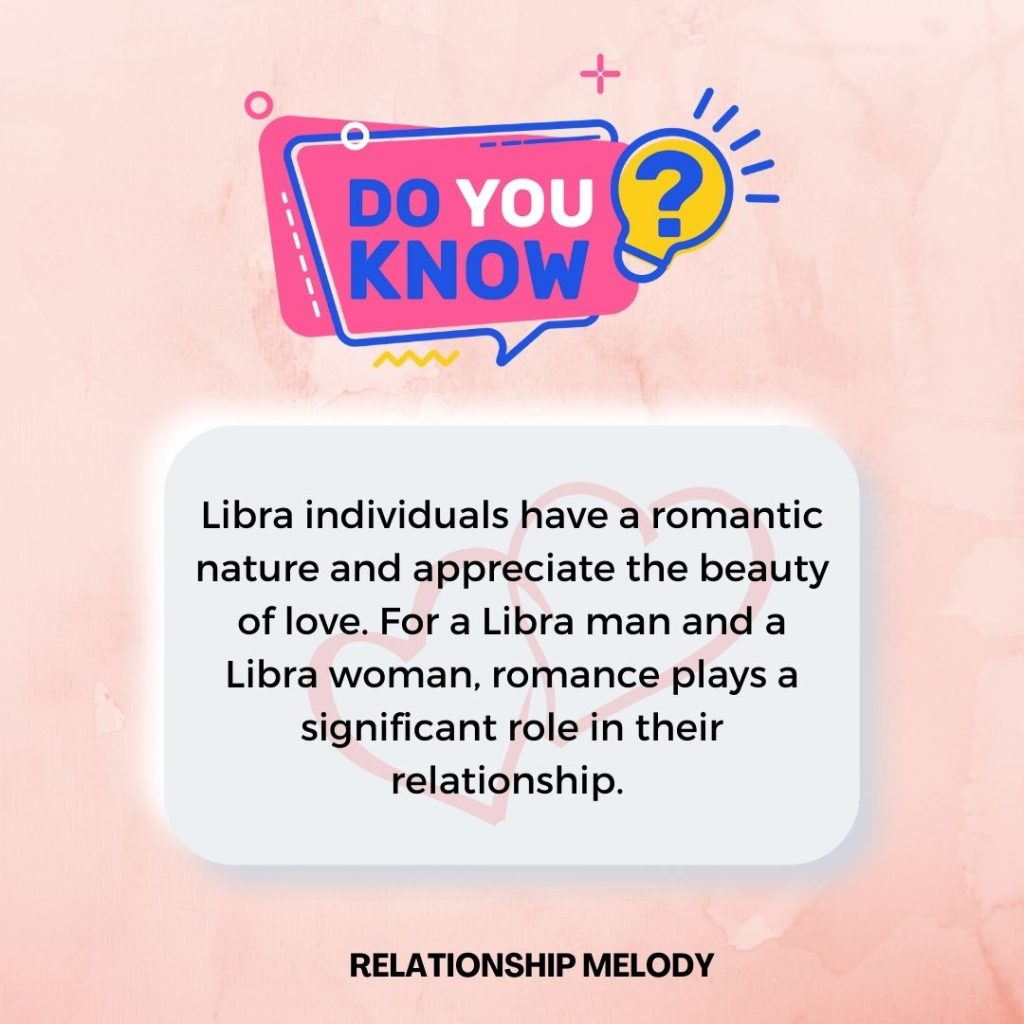 Libra individuals have a romantic nature and appreciate the beauty of love. For a Libra man and a Libra woman, romance plays a significant role in their relationship. 