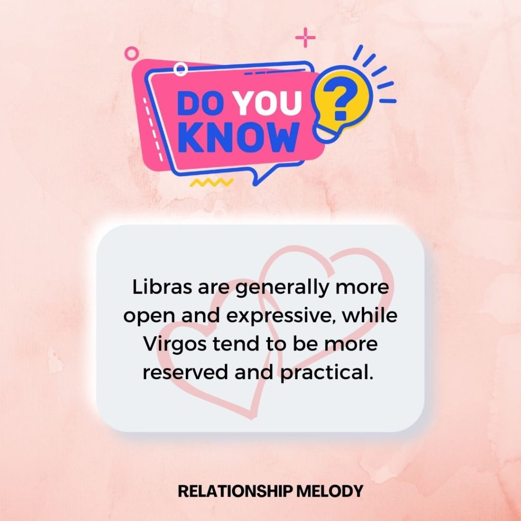 Libras are generally more open and expressive, while Virgos tend to be more reserved and practical. 