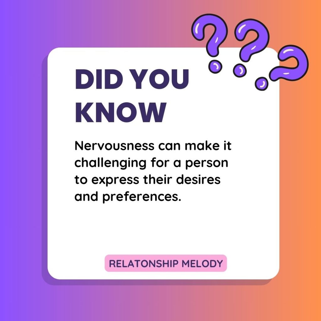Nervousness can make it challenging for a person to express their desires and preferences. 