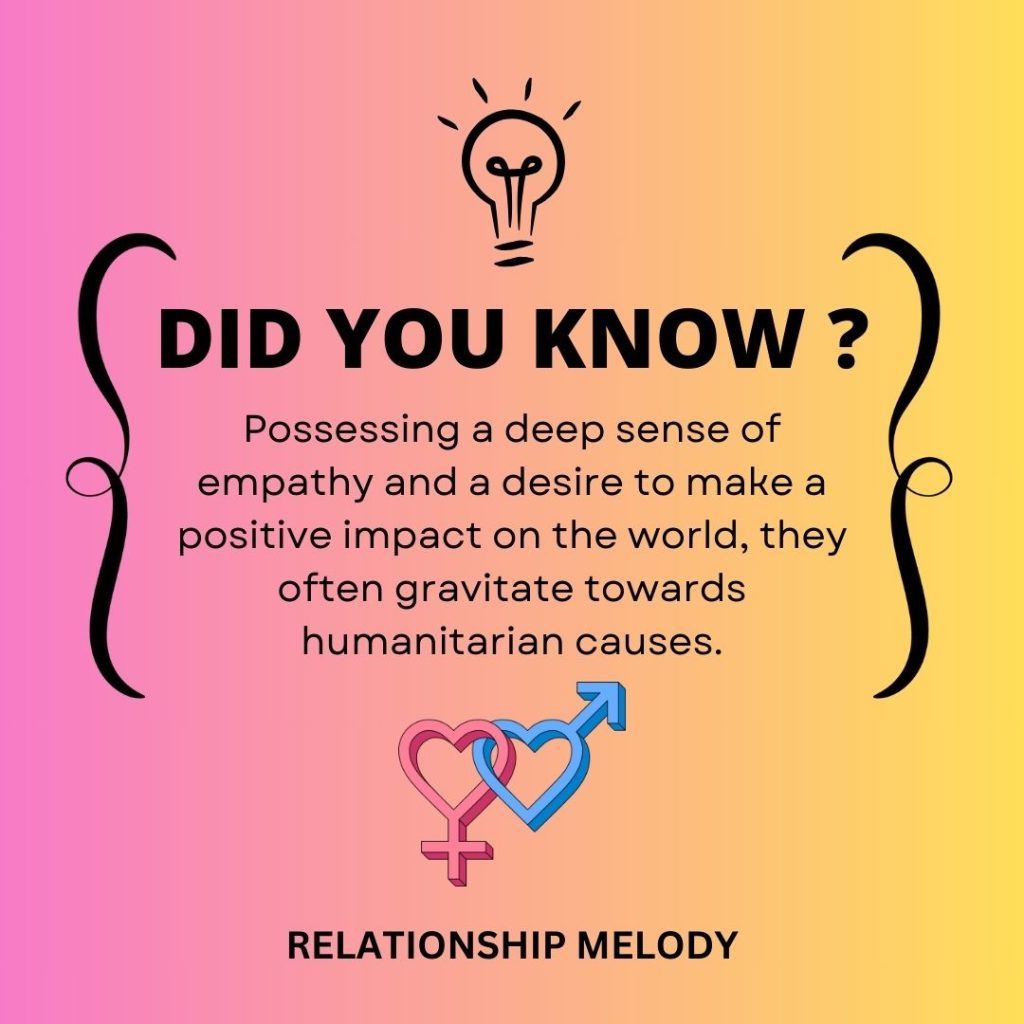 Possessing a deep sense of empathy and a desire to make a positive impact on the world, they often gravitate towards humanitarian causes.