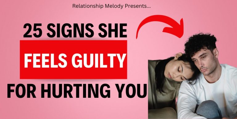 25 Signs She Feels Guilty for Hurting You