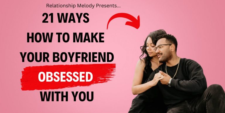 21 Ways How to Make Your Boyfriend Obsessed With You