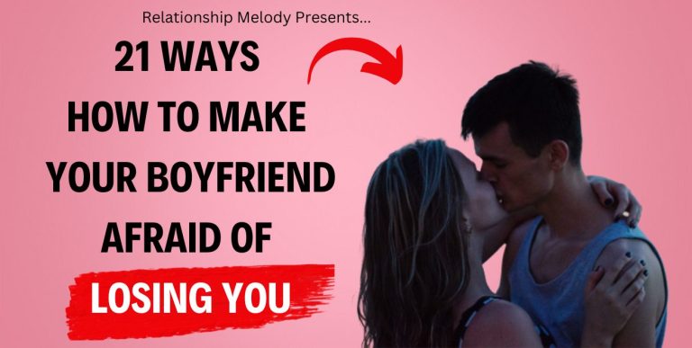 21 Ways How to Make Your Boyfriend Afraid of Losing You