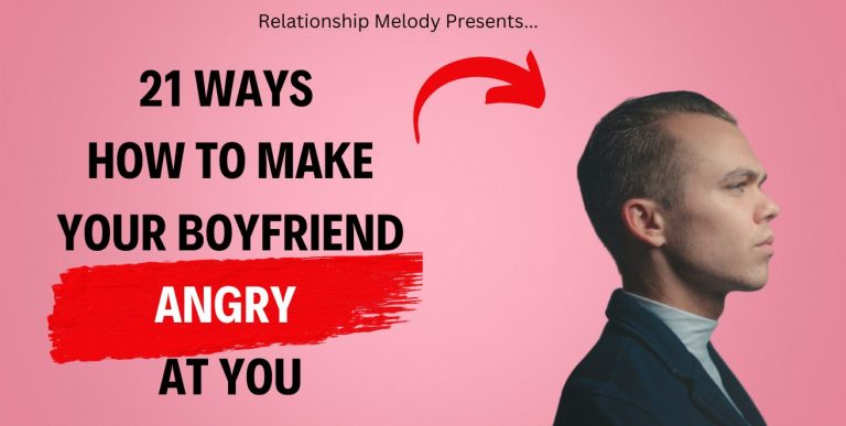 21 Ways How to Make Your Boyfriend Angry at You
