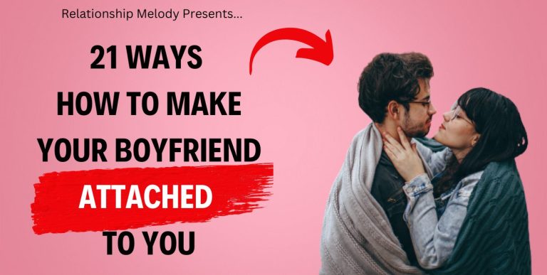 21 Ways How to Make Your Boyfriend Attached to You