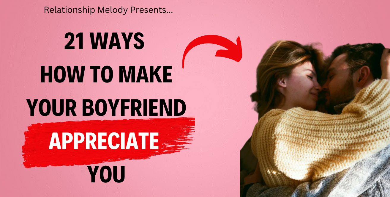 21 Ways How to Make Your Boyfriend Appreciate You - Relationship Melody