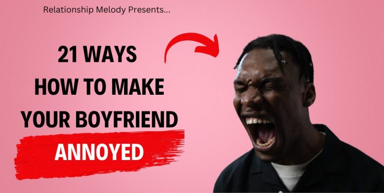 21 Ways How to Make Your Boyfriend Annoyed