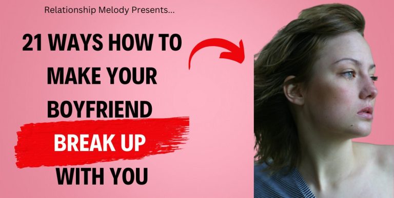 21 Ways How to Make Your Boyfriend Break Up With You