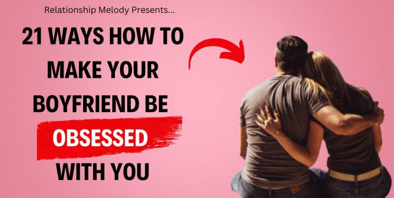 21 Ways How to Make Your Boyfriend Be Obsessed With You