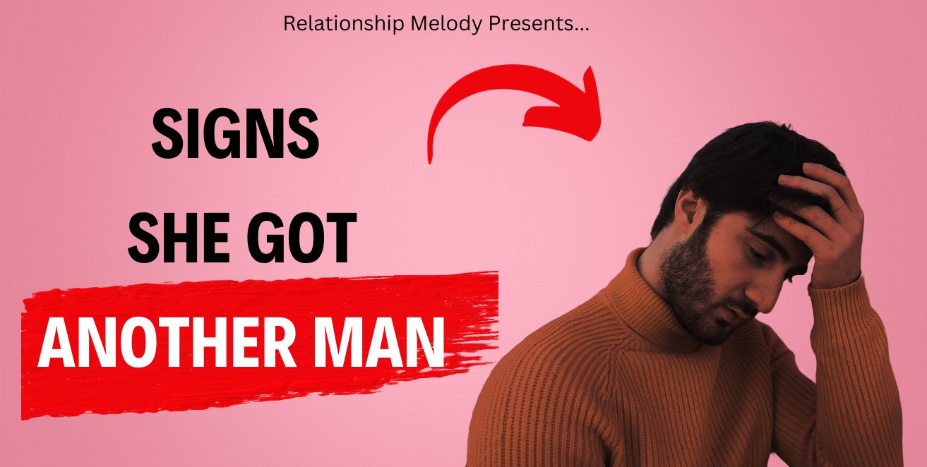 25 Signs She Got Another Man
