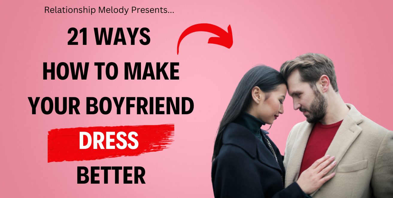 21 Ways How to Make Your Boyfriend Dress Better - Relationship Melody