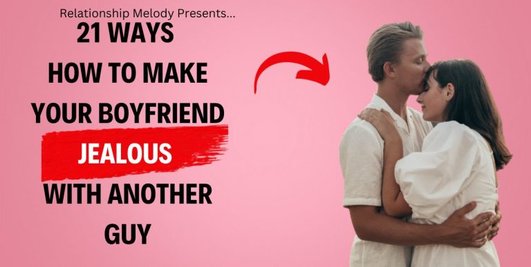21 Ways How to Make Your Boyfriend Jealous With Another Guy