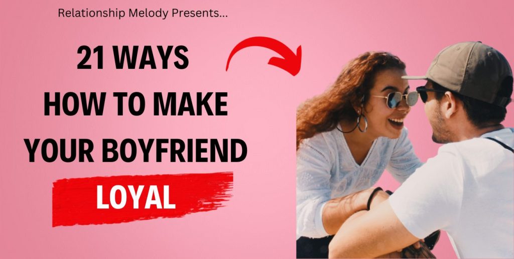 21 Ways How To Make Your Boyfriend Loyal Relationship Melody 3782