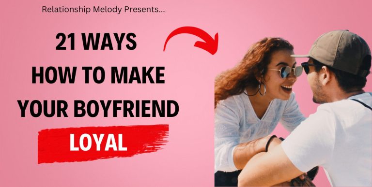 21 Ways How to Make Your Boyfriend Loyal