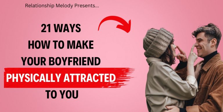 21 Ways How to Make Your Boyfriend Physically Attracted to You