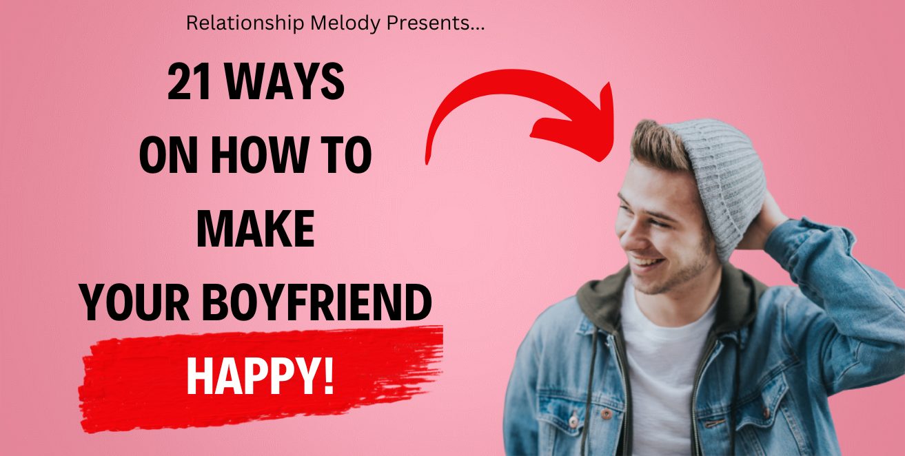 21 Ways On How To Make Your Boyfriend Happy Relationship Melody