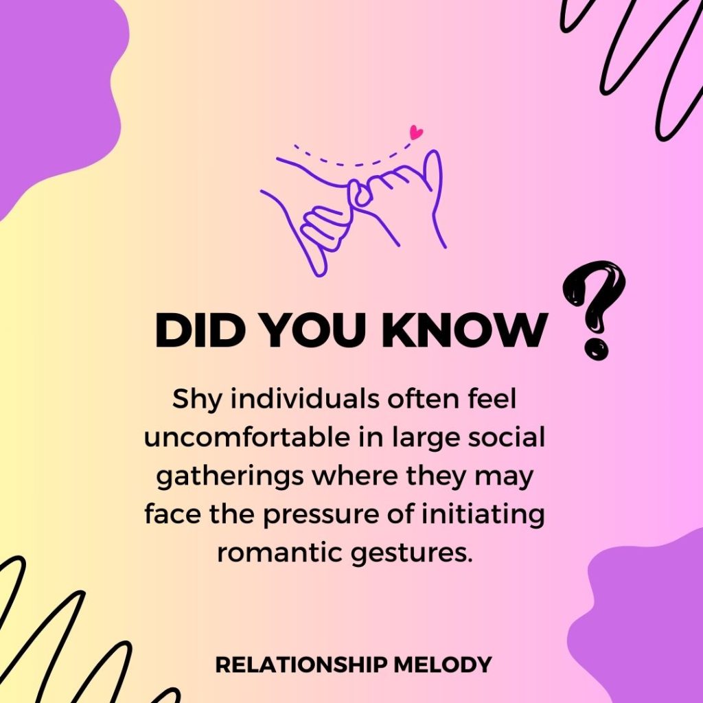 Shy individuals often feel uncomfortable in large social gatherings where they may face the pressure of initiating romantic gestures.