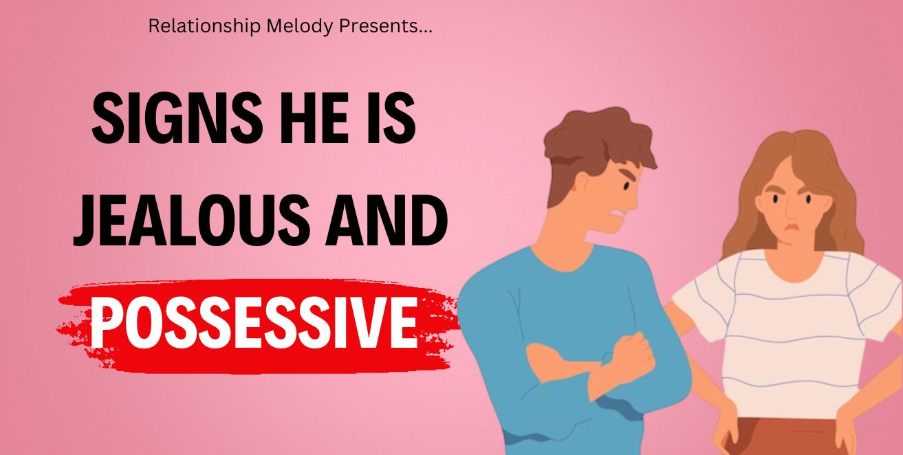 Signs he is jealous and possessive
