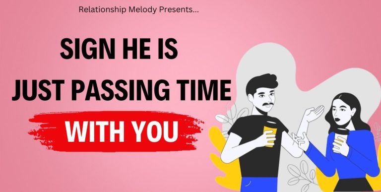 25 Signs He Is Just Passing Time With You