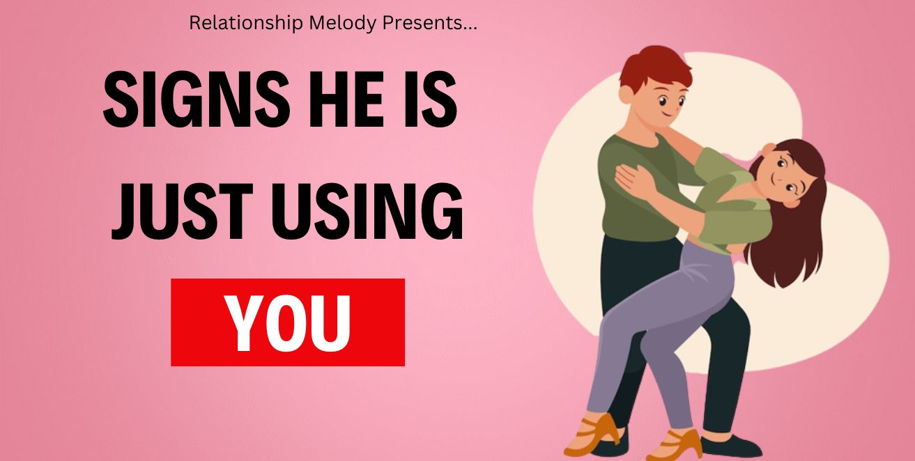 Signs he is just using you