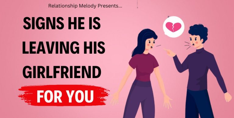 25 Signs He Is Leaving His Girlfriend for You