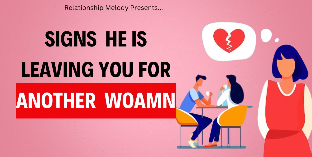 Signs he is leaving you for another woman
