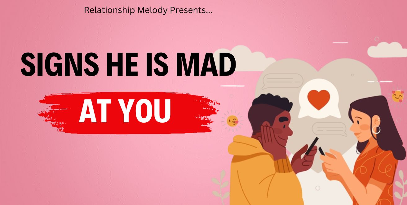 Signs he is mad at you