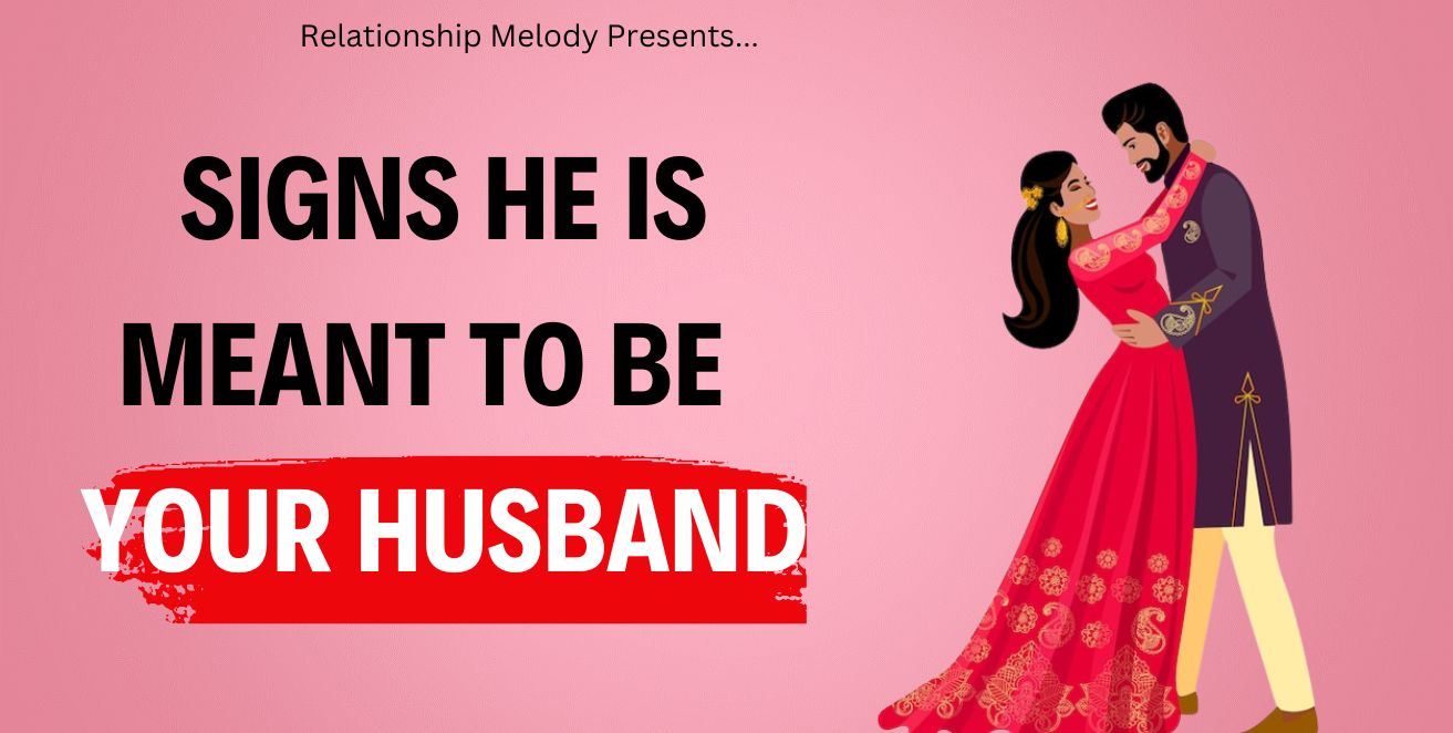 Signs he is meant to be your husband
