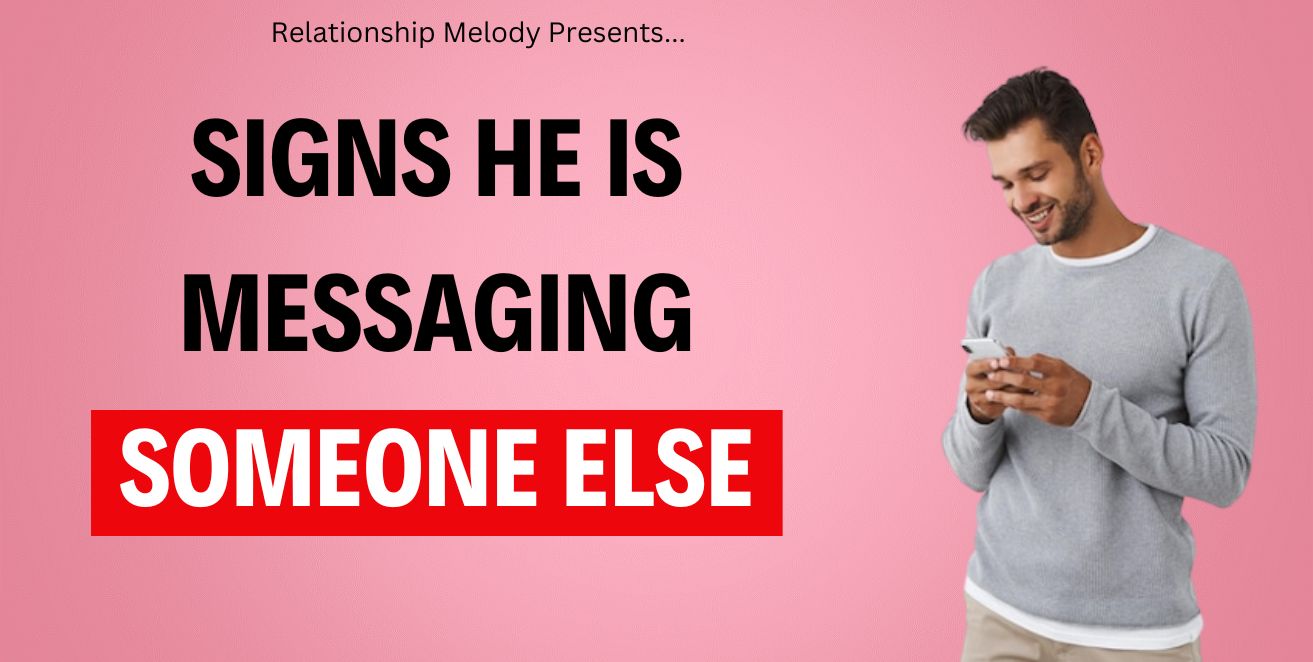 Signs he is messaging someone else