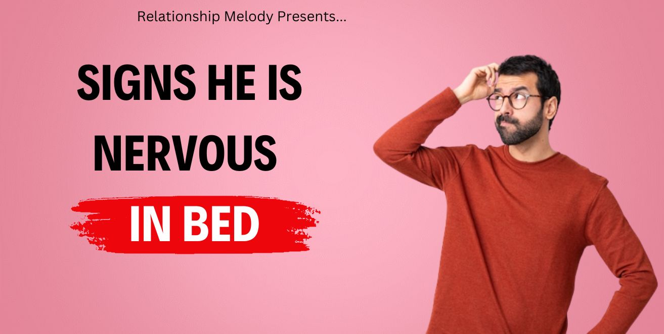 Signs he is nervous in bed