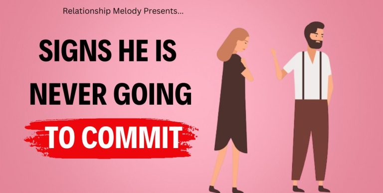 25 Signs He Is Never Going To Commit